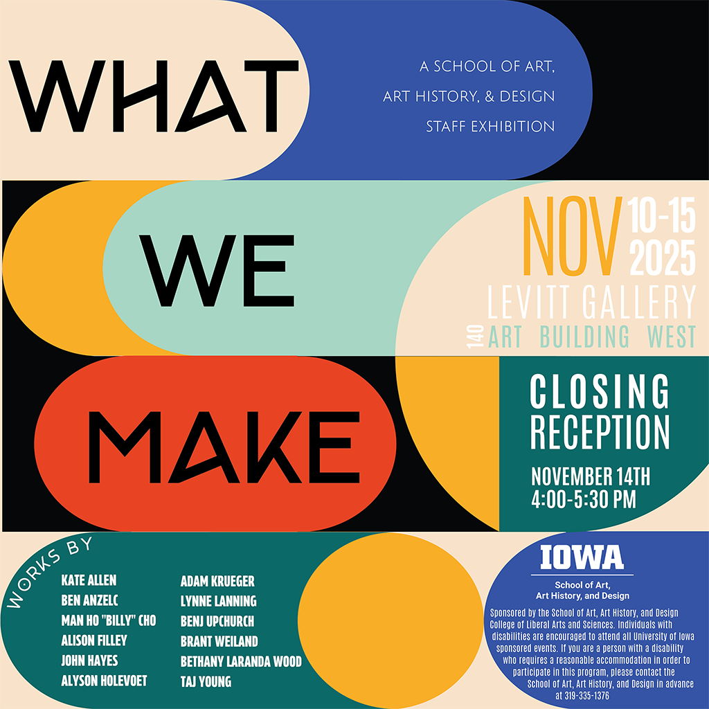 WHAT WE MAKE: A School of Art, Art History, and Design Staff Exhibition promotional image